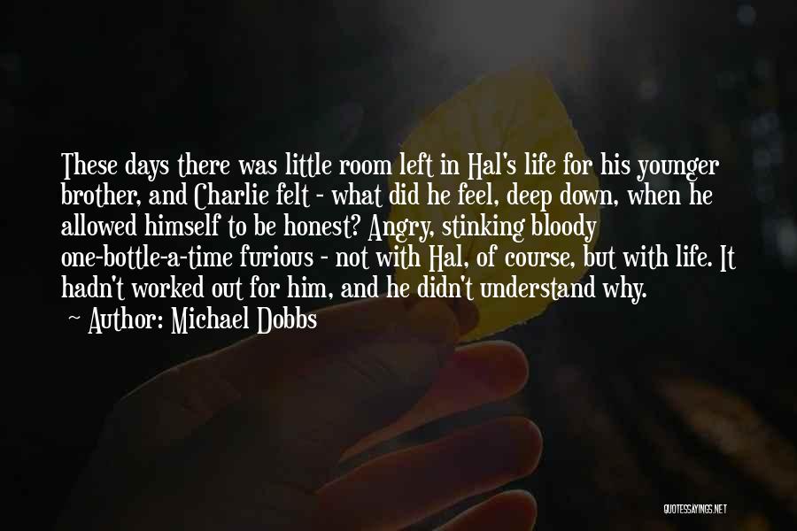 Michael Dobbs Quotes: These Days There Was Little Room Left In Hal's Life For His Younger Brother, And Charlie Felt - What Did