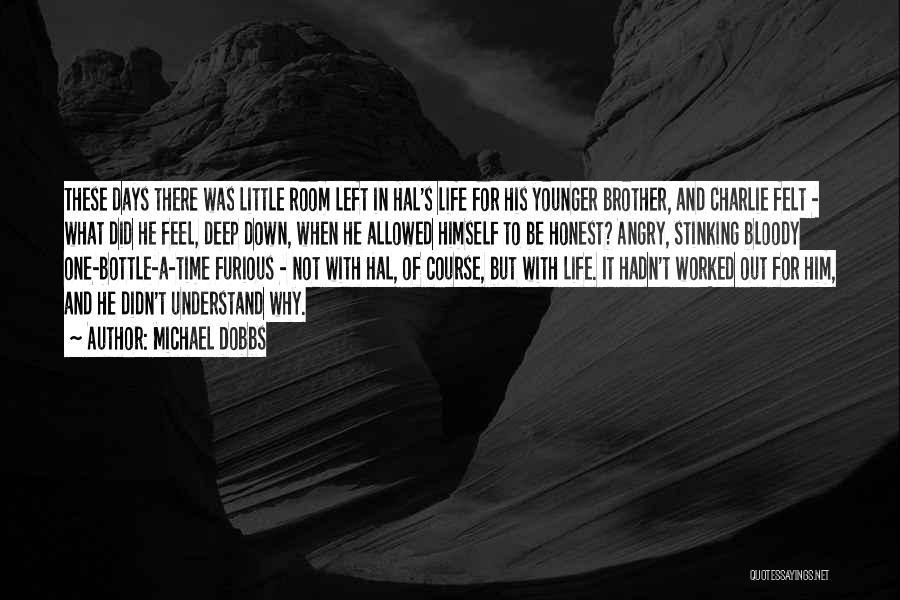 Michael Dobbs Quotes: These Days There Was Little Room Left In Hal's Life For His Younger Brother, And Charlie Felt - What Did