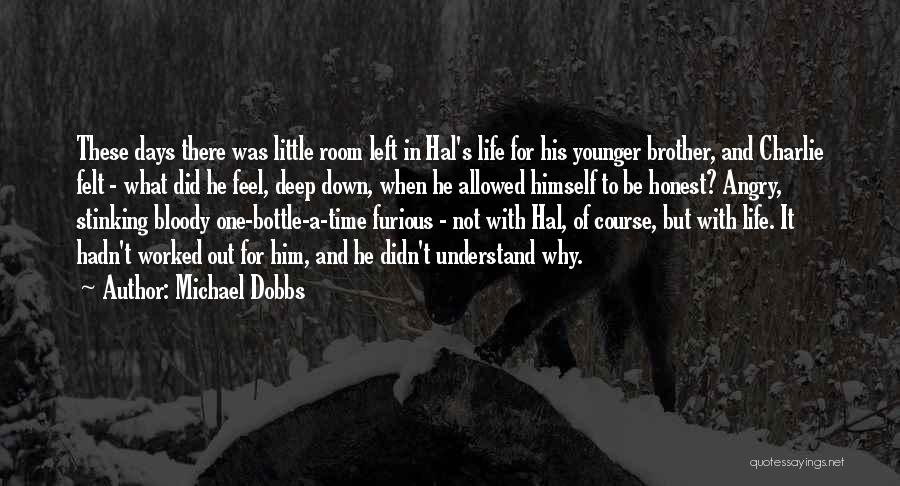 Michael Dobbs Quotes: These Days There Was Little Room Left In Hal's Life For His Younger Brother, And Charlie Felt - What Did