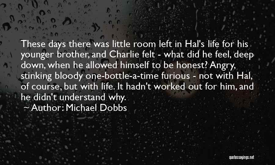 Michael Dobbs Quotes: These Days There Was Little Room Left In Hal's Life For His Younger Brother, And Charlie Felt - What Did