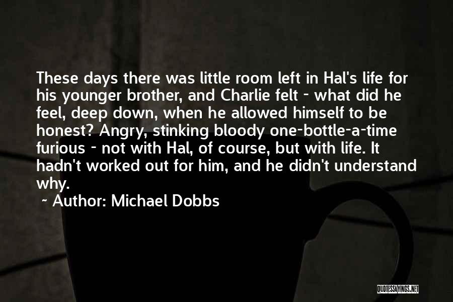 Michael Dobbs Quotes: These Days There Was Little Room Left In Hal's Life For His Younger Brother, And Charlie Felt - What Did