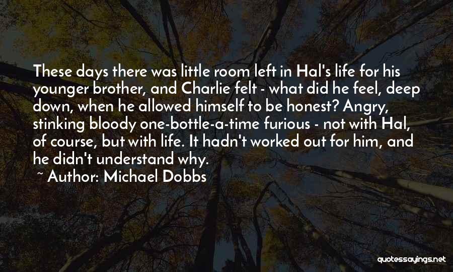 Michael Dobbs Quotes: These Days There Was Little Room Left In Hal's Life For His Younger Brother, And Charlie Felt - What Did