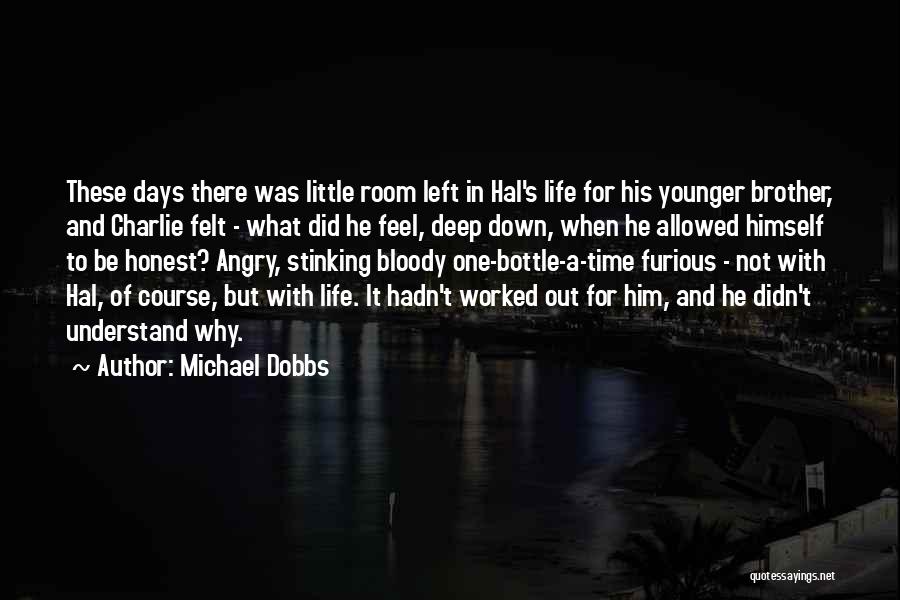 Michael Dobbs Quotes: These Days There Was Little Room Left In Hal's Life For His Younger Brother, And Charlie Felt - What Did