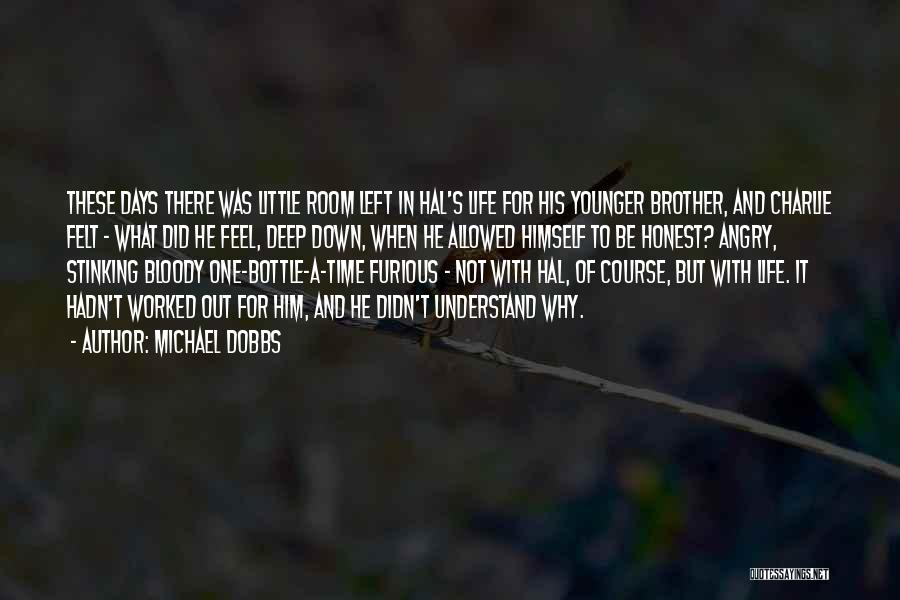 Michael Dobbs Quotes: These Days There Was Little Room Left In Hal's Life For His Younger Brother, And Charlie Felt - What Did