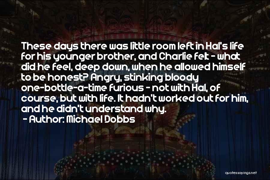 Michael Dobbs Quotes: These Days There Was Little Room Left In Hal's Life For His Younger Brother, And Charlie Felt - What Did