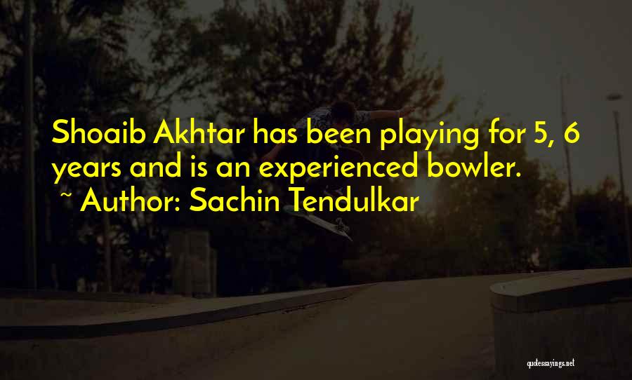 Sachin Tendulkar Quotes: Shoaib Akhtar Has Been Playing For 5, 6 Years And Is An Experienced Bowler.