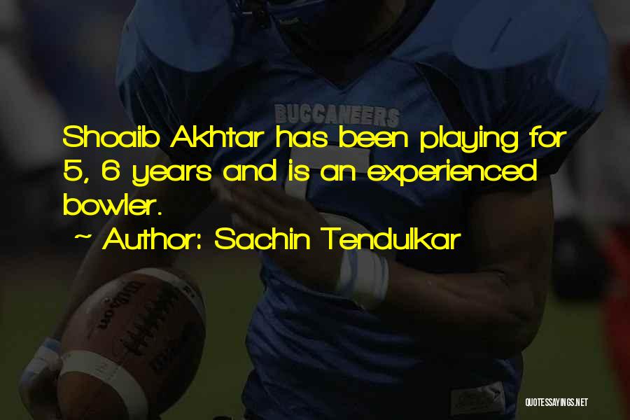 Sachin Tendulkar Quotes: Shoaib Akhtar Has Been Playing For 5, 6 Years And Is An Experienced Bowler.