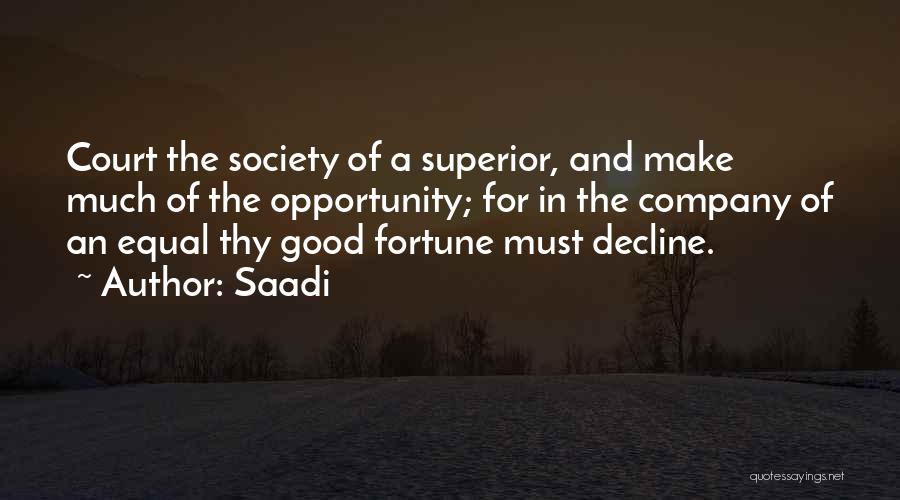 Saadi Quotes: Court The Society Of A Superior, And Make Much Of The Opportunity; For In The Company Of An Equal Thy