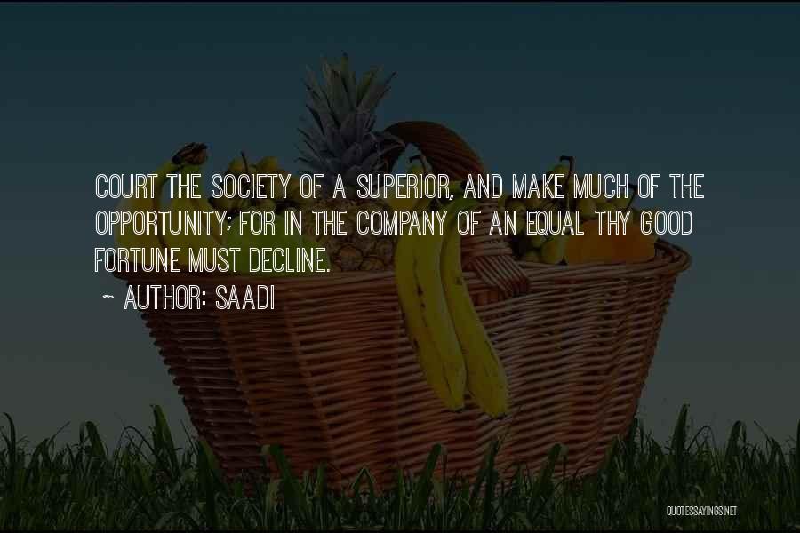 Saadi Quotes: Court The Society Of A Superior, And Make Much Of The Opportunity; For In The Company Of An Equal Thy