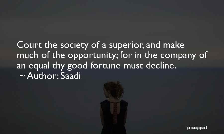 Saadi Quotes: Court The Society Of A Superior, And Make Much Of The Opportunity; For In The Company Of An Equal Thy