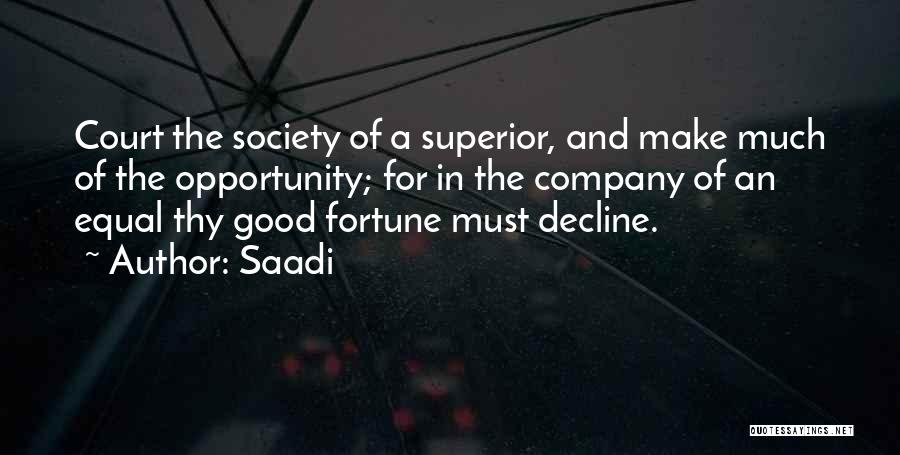 Saadi Quotes: Court The Society Of A Superior, And Make Much Of The Opportunity; For In The Company Of An Equal Thy