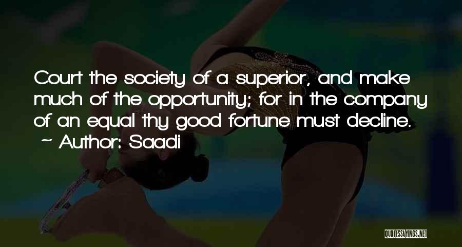 Saadi Quotes: Court The Society Of A Superior, And Make Much Of The Opportunity; For In The Company Of An Equal Thy