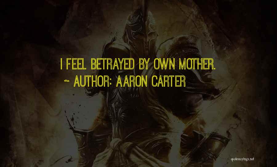 Aaron Carter Quotes: I Feel Betrayed By Own Mother.