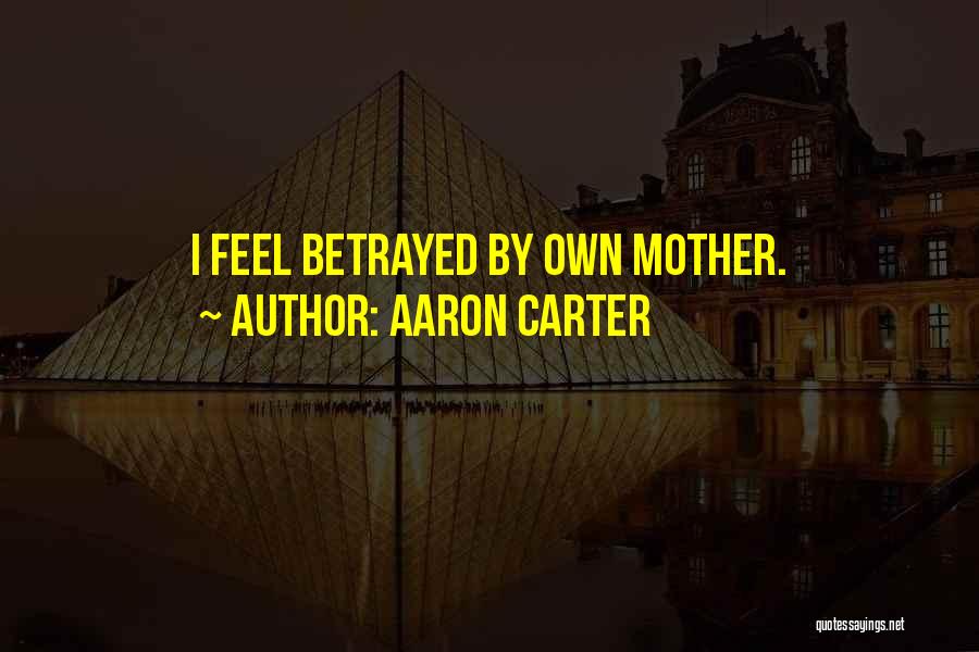 Aaron Carter Quotes: I Feel Betrayed By Own Mother.