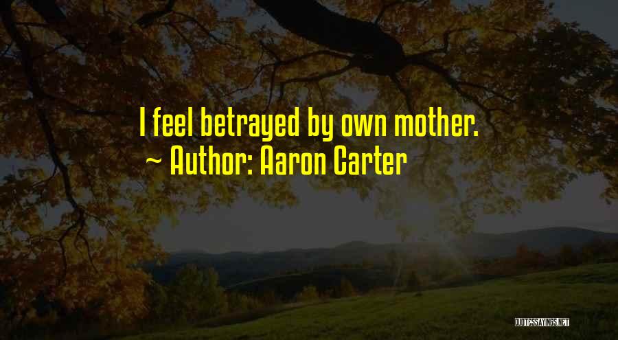 Aaron Carter Quotes: I Feel Betrayed By Own Mother.