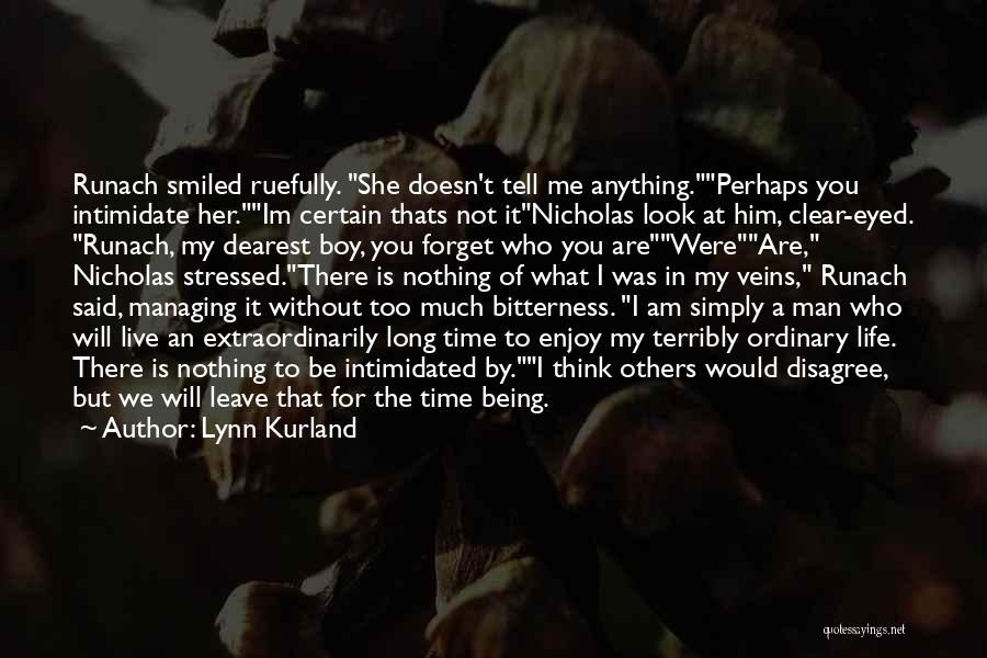 Lynn Kurland Quotes: Runach Smiled Ruefully. She Doesn't Tell Me Anything.perhaps You Intimidate Her.im Certain Thats Not Itnicholas Look At Him, Clear-eyed. Runach,