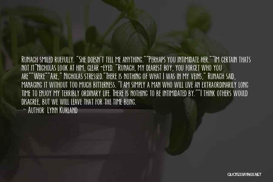 Lynn Kurland Quotes: Runach Smiled Ruefully. She Doesn't Tell Me Anything.perhaps You Intimidate Her.im Certain Thats Not Itnicholas Look At Him, Clear-eyed. Runach,