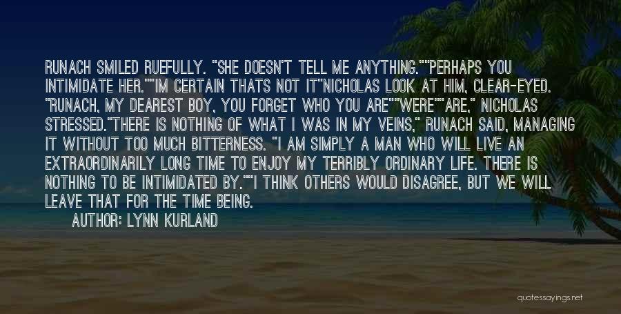 Lynn Kurland Quotes: Runach Smiled Ruefully. She Doesn't Tell Me Anything.perhaps You Intimidate Her.im Certain Thats Not Itnicholas Look At Him, Clear-eyed. Runach,