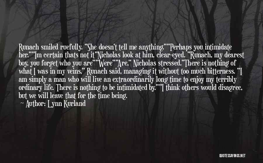 Lynn Kurland Quotes: Runach Smiled Ruefully. She Doesn't Tell Me Anything.perhaps You Intimidate Her.im Certain Thats Not Itnicholas Look At Him, Clear-eyed. Runach,