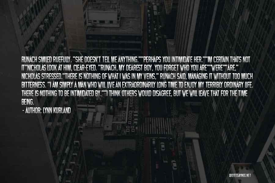 Lynn Kurland Quotes: Runach Smiled Ruefully. She Doesn't Tell Me Anything.perhaps You Intimidate Her.im Certain Thats Not Itnicholas Look At Him, Clear-eyed. Runach,