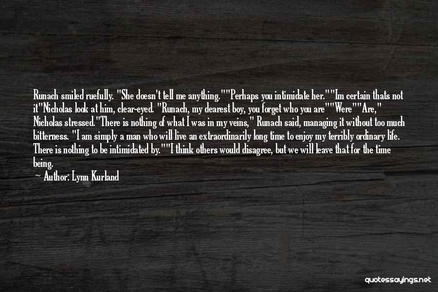 Lynn Kurland Quotes: Runach Smiled Ruefully. She Doesn't Tell Me Anything.perhaps You Intimidate Her.im Certain Thats Not Itnicholas Look At Him, Clear-eyed. Runach,