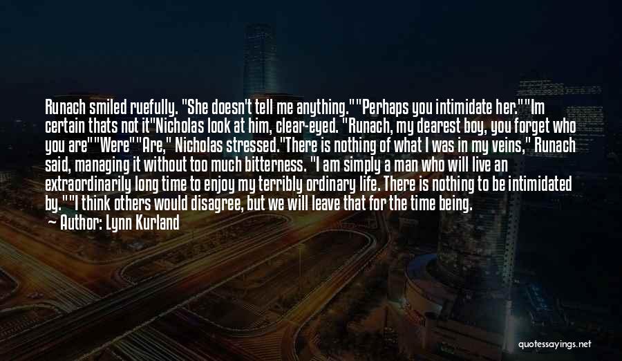 Lynn Kurland Quotes: Runach Smiled Ruefully. She Doesn't Tell Me Anything.perhaps You Intimidate Her.im Certain Thats Not Itnicholas Look At Him, Clear-eyed. Runach,