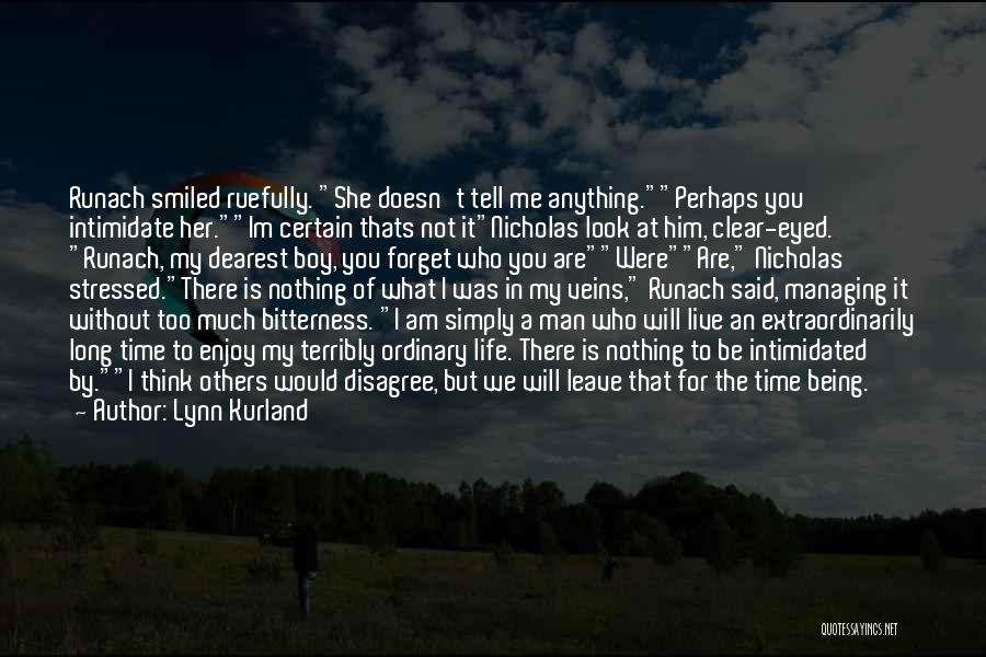 Lynn Kurland Quotes: Runach Smiled Ruefully. She Doesn't Tell Me Anything.perhaps You Intimidate Her.im Certain Thats Not Itnicholas Look At Him, Clear-eyed. Runach,