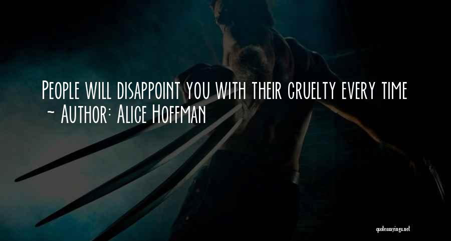 Alice Hoffman Quotes: People Will Disappoint You With Their Cruelty Every Time