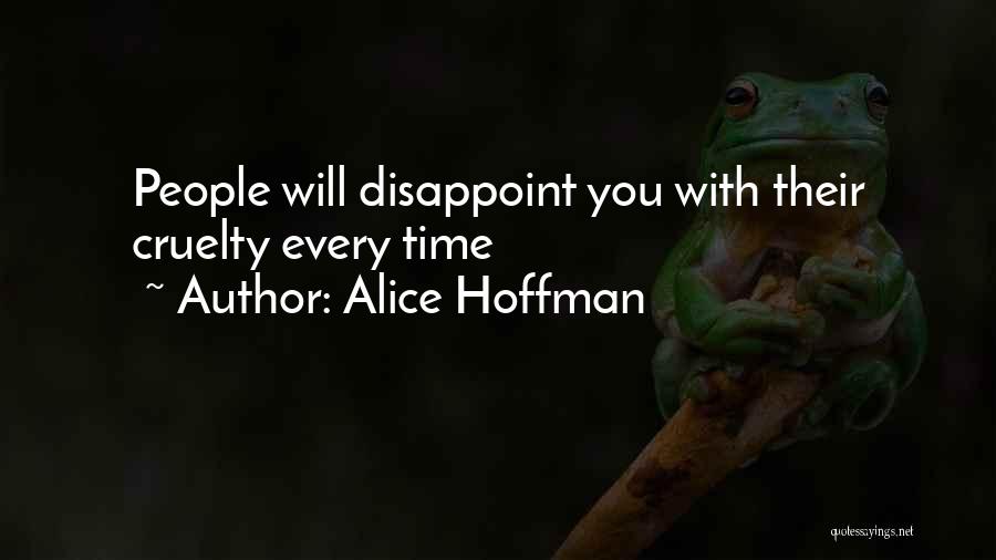 Alice Hoffman Quotes: People Will Disappoint You With Their Cruelty Every Time