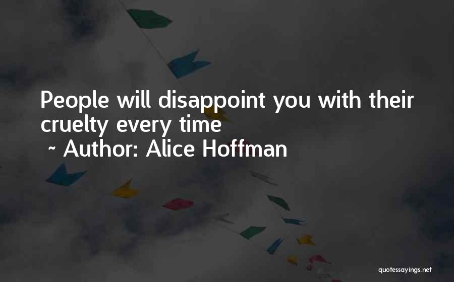 Alice Hoffman Quotes: People Will Disappoint You With Their Cruelty Every Time