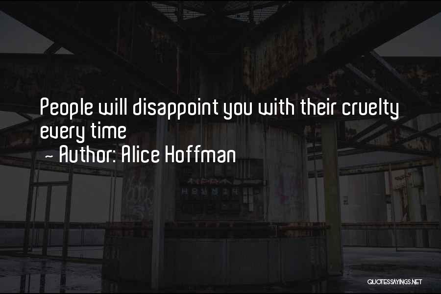 Alice Hoffman Quotes: People Will Disappoint You With Their Cruelty Every Time