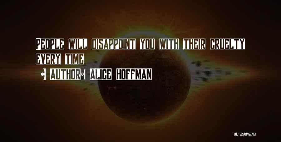 Alice Hoffman Quotes: People Will Disappoint You With Their Cruelty Every Time