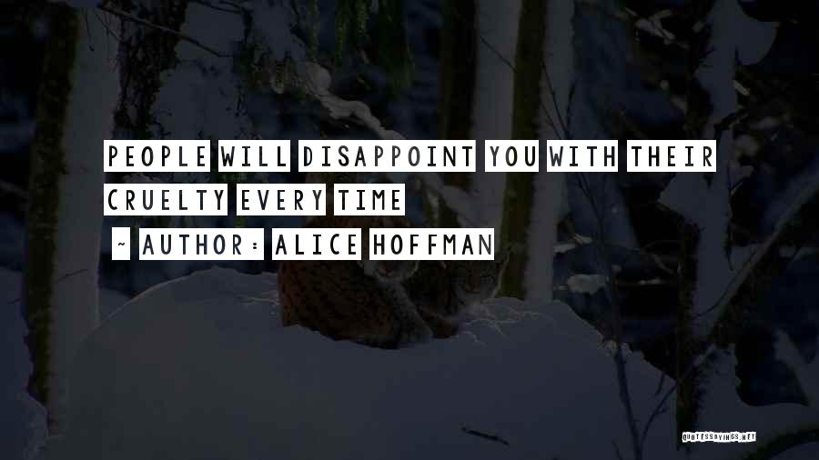 Alice Hoffman Quotes: People Will Disappoint You With Their Cruelty Every Time