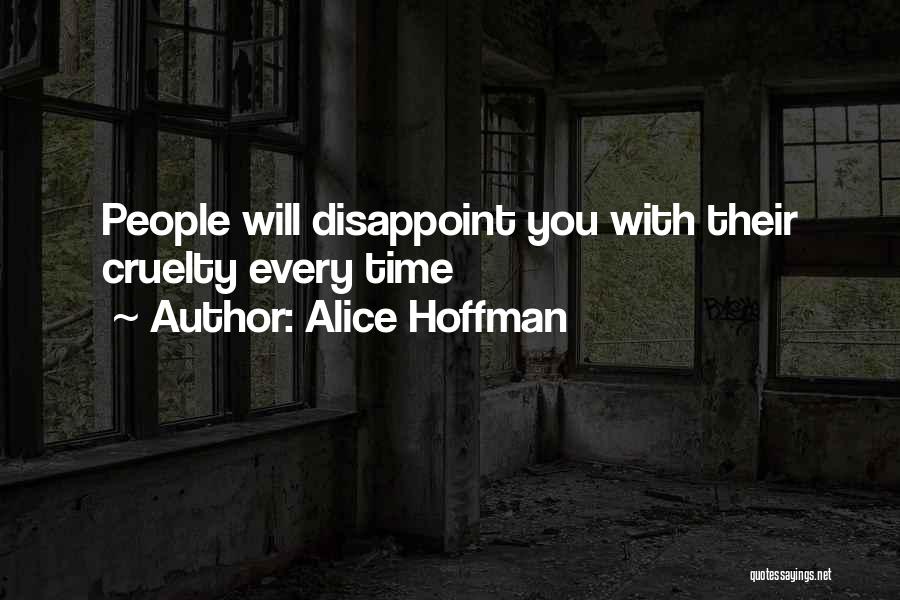 Alice Hoffman Quotes: People Will Disappoint You With Their Cruelty Every Time