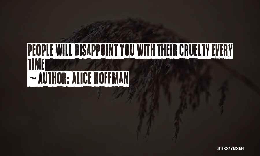 Alice Hoffman Quotes: People Will Disappoint You With Their Cruelty Every Time