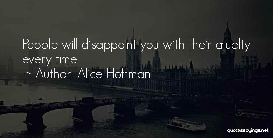 Alice Hoffman Quotes: People Will Disappoint You With Their Cruelty Every Time