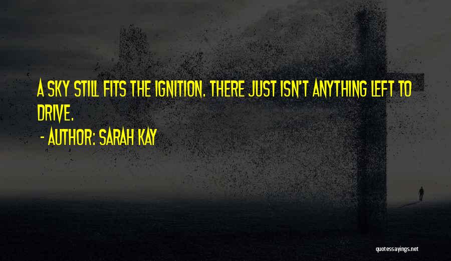 Sarah Kay Quotes: A Sky Still Fits The Ignition. There Just Isn't Anything Left To Drive.
