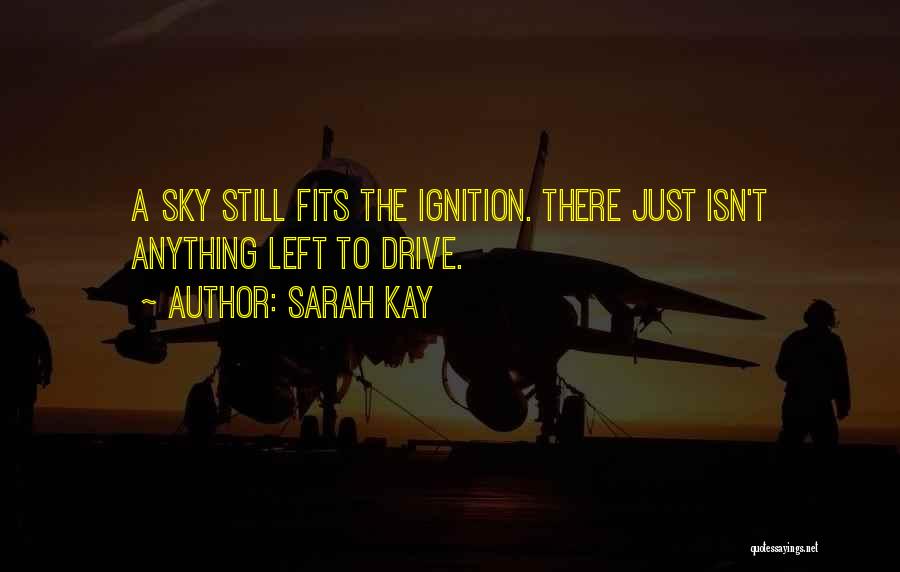 Sarah Kay Quotes: A Sky Still Fits The Ignition. There Just Isn't Anything Left To Drive.