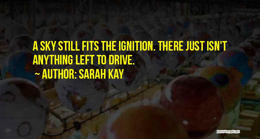 Sarah Kay Quotes: A Sky Still Fits The Ignition. There Just Isn't Anything Left To Drive.