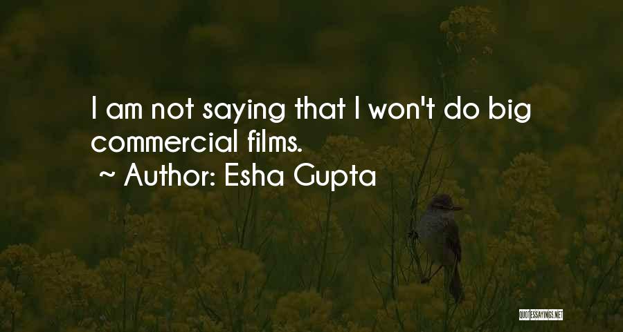 Esha Gupta Quotes: I Am Not Saying That I Won't Do Big Commercial Films.