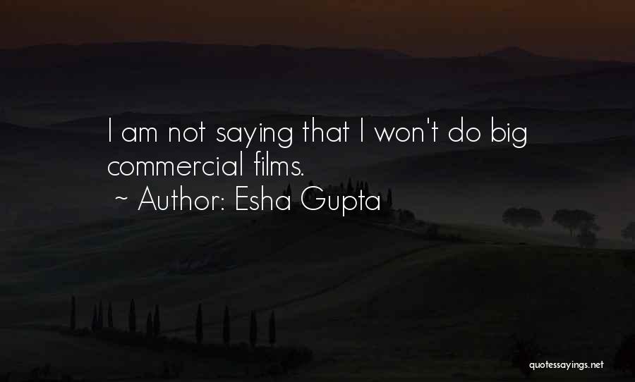 Esha Gupta Quotes: I Am Not Saying That I Won't Do Big Commercial Films.