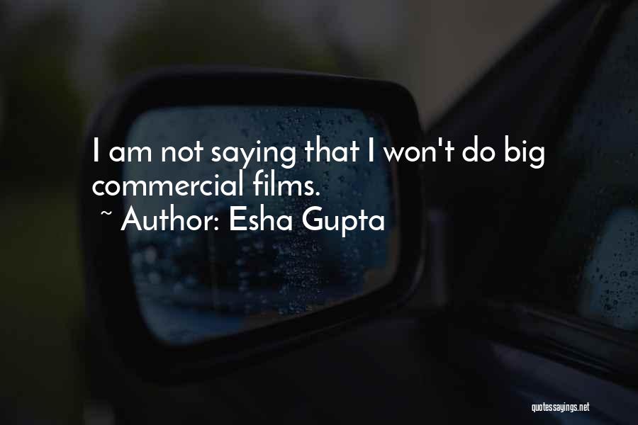 Esha Gupta Quotes: I Am Not Saying That I Won't Do Big Commercial Films.