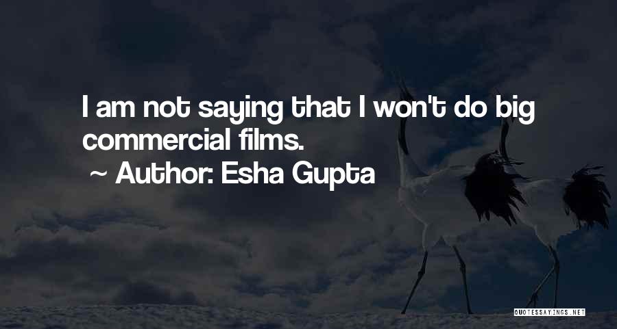 Esha Gupta Quotes: I Am Not Saying That I Won't Do Big Commercial Films.