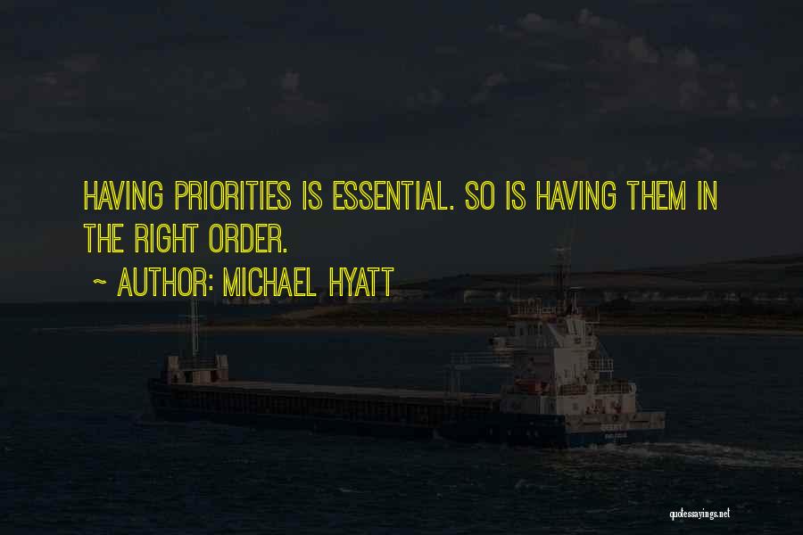 Michael Hyatt Quotes: Having Priorities Is Essential. So Is Having Them In The Right Order.
