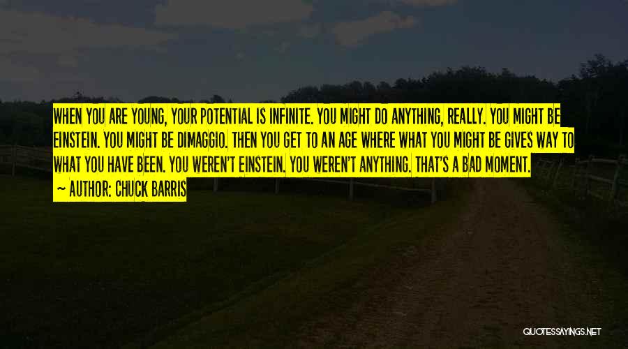 Chuck Barris Quotes: When You Are Young, Your Potential Is Infinite. You Might Do Anything, Really. You Might Be Einstein. You Might Be
