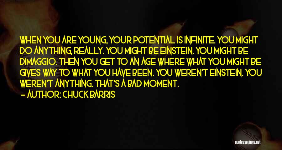 Chuck Barris Quotes: When You Are Young, Your Potential Is Infinite. You Might Do Anything, Really. You Might Be Einstein. You Might Be
