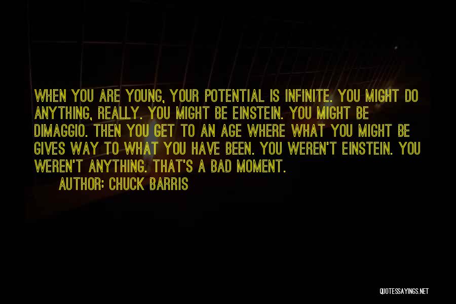 Chuck Barris Quotes: When You Are Young, Your Potential Is Infinite. You Might Do Anything, Really. You Might Be Einstein. You Might Be