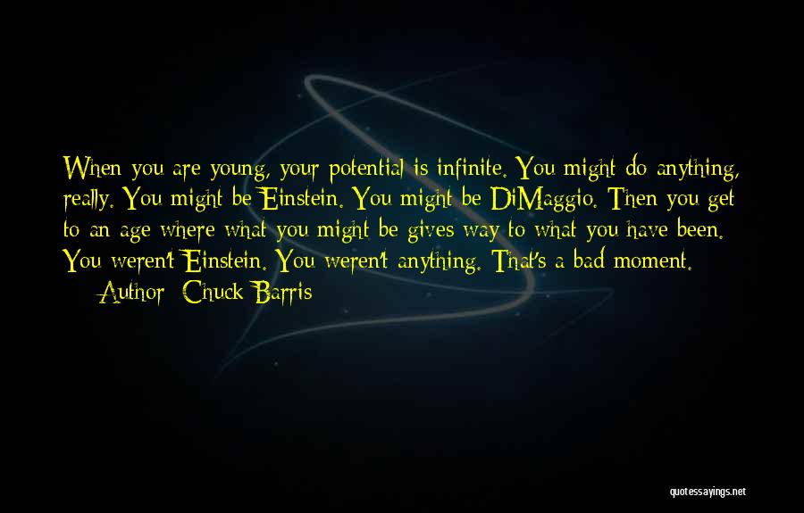 Chuck Barris Quotes: When You Are Young, Your Potential Is Infinite. You Might Do Anything, Really. You Might Be Einstein. You Might Be