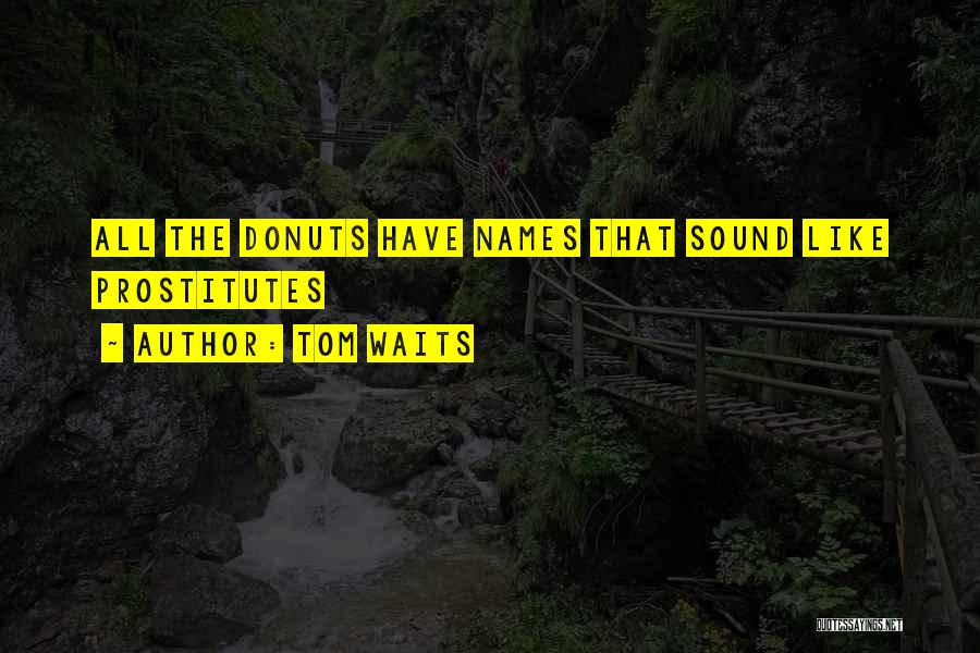 Tom Waits Quotes: All The Donuts Have Names That Sound Like Prostitutes