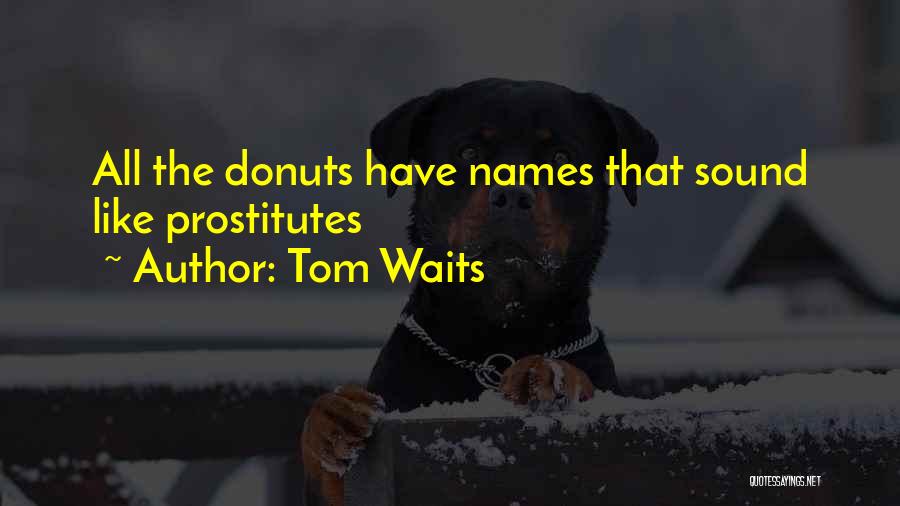 Tom Waits Quotes: All The Donuts Have Names That Sound Like Prostitutes